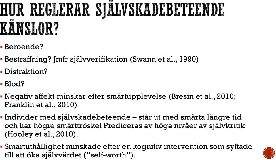 , 2010) Individer med självskadebeteende står ut med smärta längre tid och har högre smärttröskel Prediceras