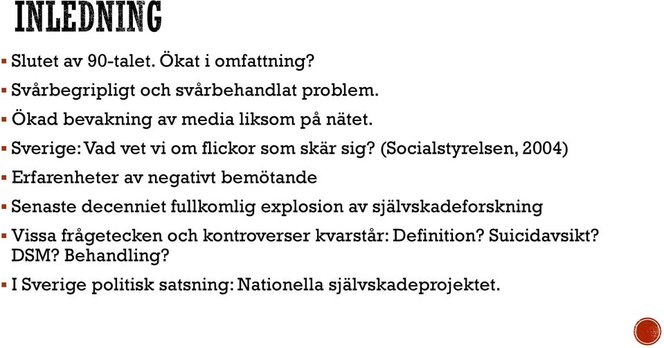 (Socialstyrelsen, 2004) Erfarenheter av negativt bemötande Senaste decenniet fullkomlig explosion av