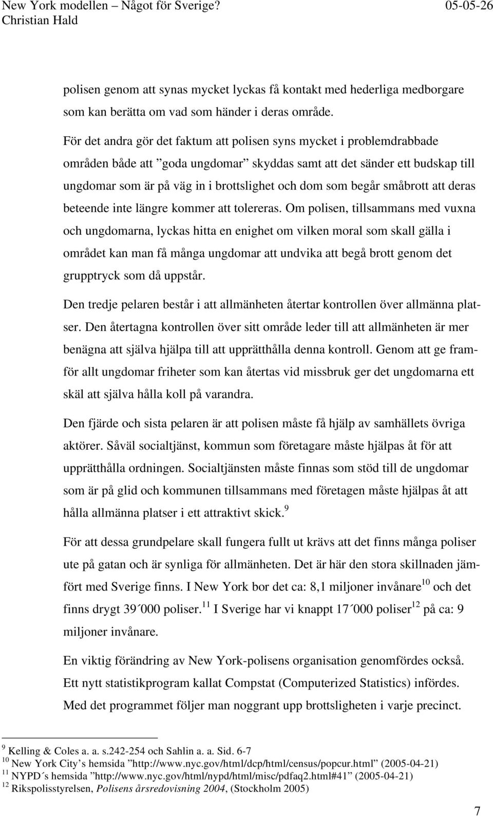 begår småbrott att deras beteende inte längre kommer att tolereras.
