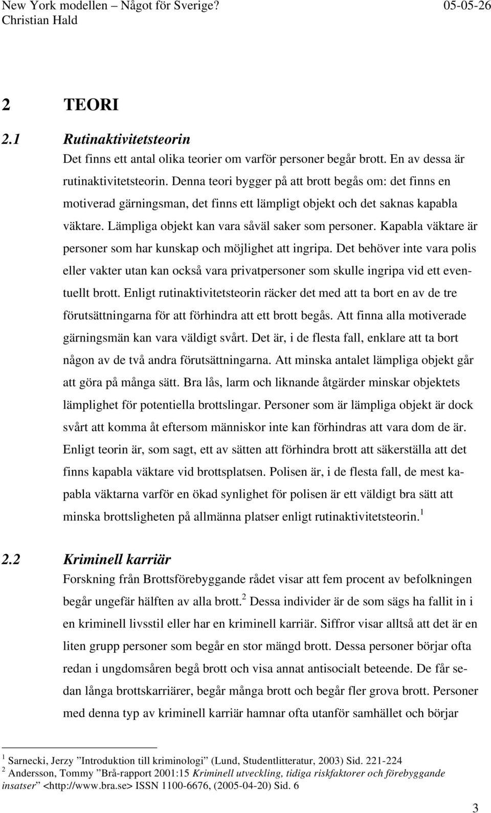 Kapabla väktare är personer som har kunskap och möjlighet att ingripa. Det behöver inte vara polis eller vakter utan kan också vara privatpersoner som skulle ingripa vid ett eventuellt brott.
