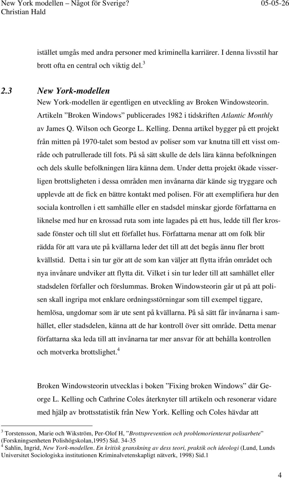 Kelling. Denna artikel bygger på ett projekt från mitten på 1970-talet som bestod av poliser som var knutna till ett visst område och patrullerade till fots.