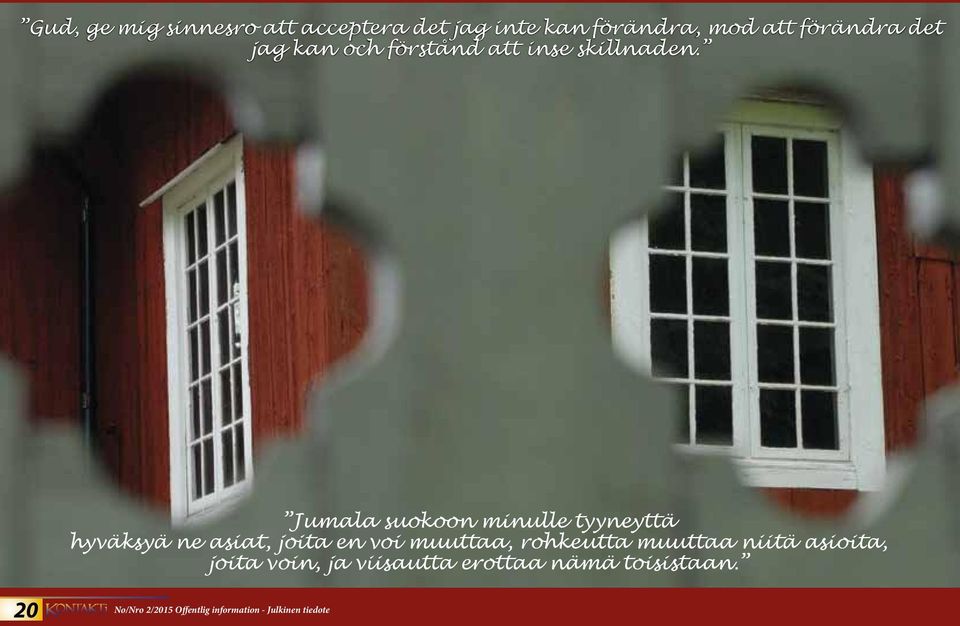 Jumala suokoon minulle tyyneyttä hyväksyä ne asiat, joita en voi muuttaa,
