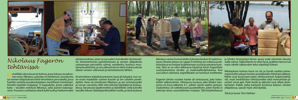 Veneitä tarjottiin hulppeat 15 kappaletta, joista valikoitui kaksi tässäkin esiintyvä Nikolaus, sekä puinen kalastajavene.