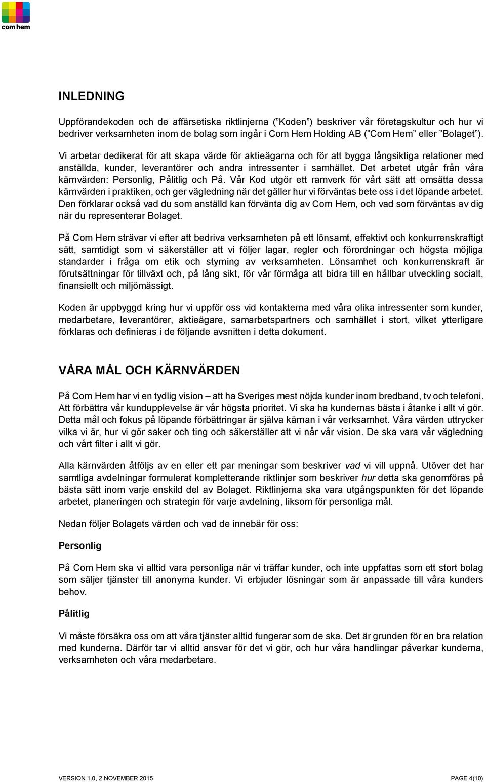 Det arbetet utgår från våra kärnvärden: Personlig, Pålitlig och På.