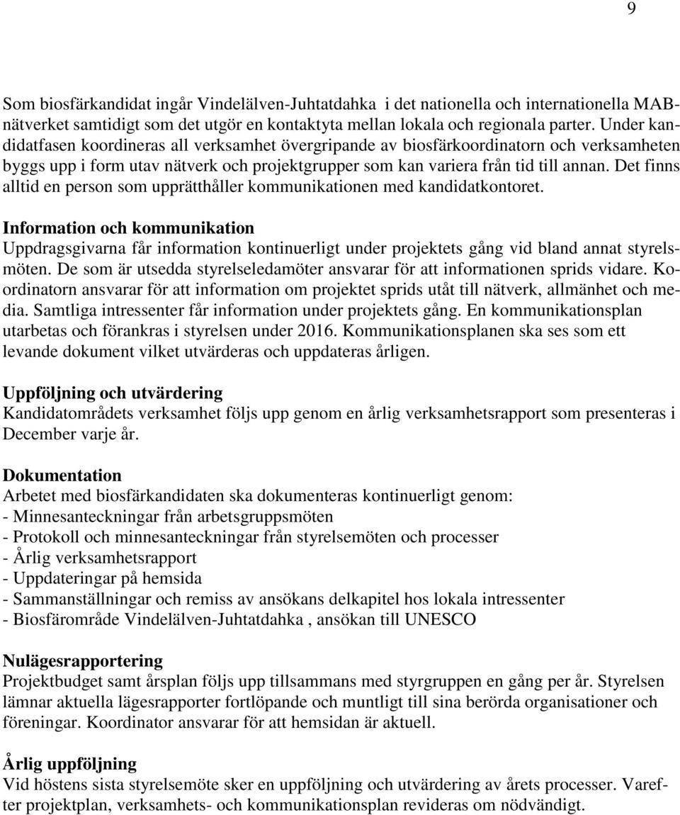 Det finns alltid en person som upprätthåller kommunikationen med kandidatkontoret.