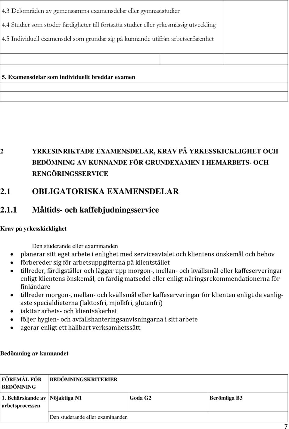 Examensdelar som individuellt breddar examen 2 YRKESINRIKTADE EXAMENSDELAR, KRAV PÅ YRKESSKICKLIGHET OCH BEDÖMNING AV KUNNANDE FÖR GRUNDEXAMEN I HEMARBETS- OCH RENGÖRINGSSERVICE 2.