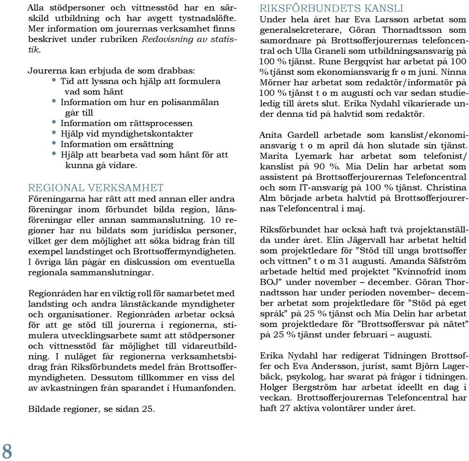 Information om ersättning Hjälp att bearbeta vad som hänt för att kunna gå vidare.