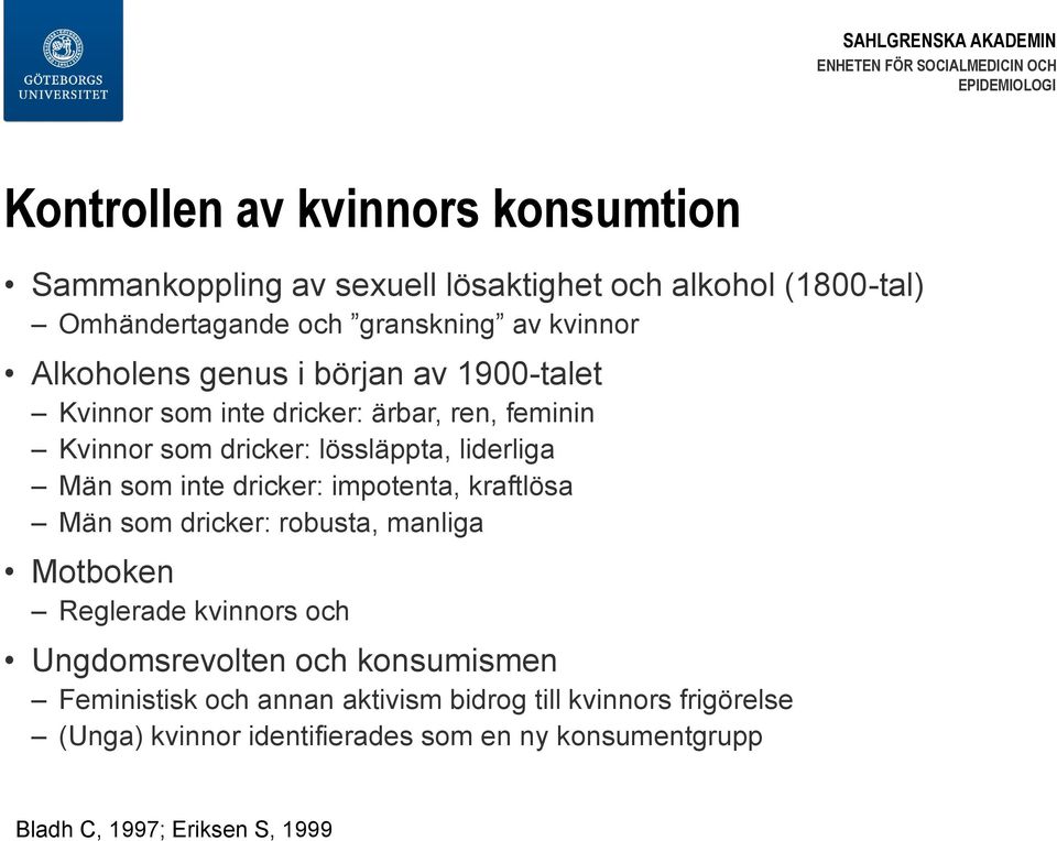 liderliga Män som inte dricker: impotenta, kraftlösa Män som dricker: robusta, manliga Motboken Reglerade kvinnors och Ungdomsrevolten och