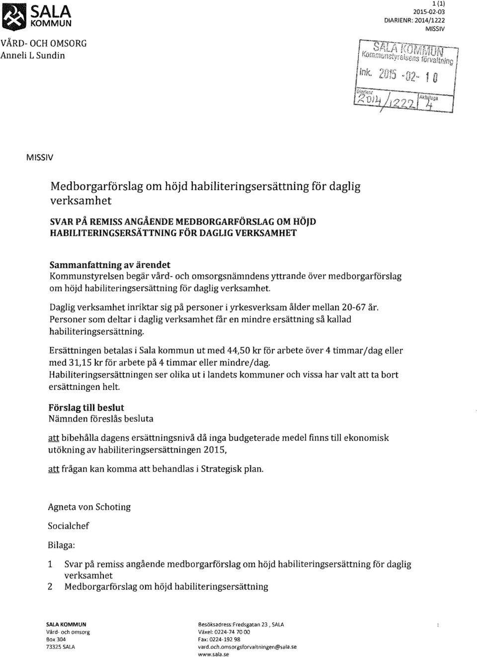 ärendet Kommunstyrelsen begär vård- och omsorgsnämndens yttrande över medborgarförslag om höjd habiliteringsersättning för daglig verksamhet Daglig verksamhet inriktar sig på personer i yrkesverksam