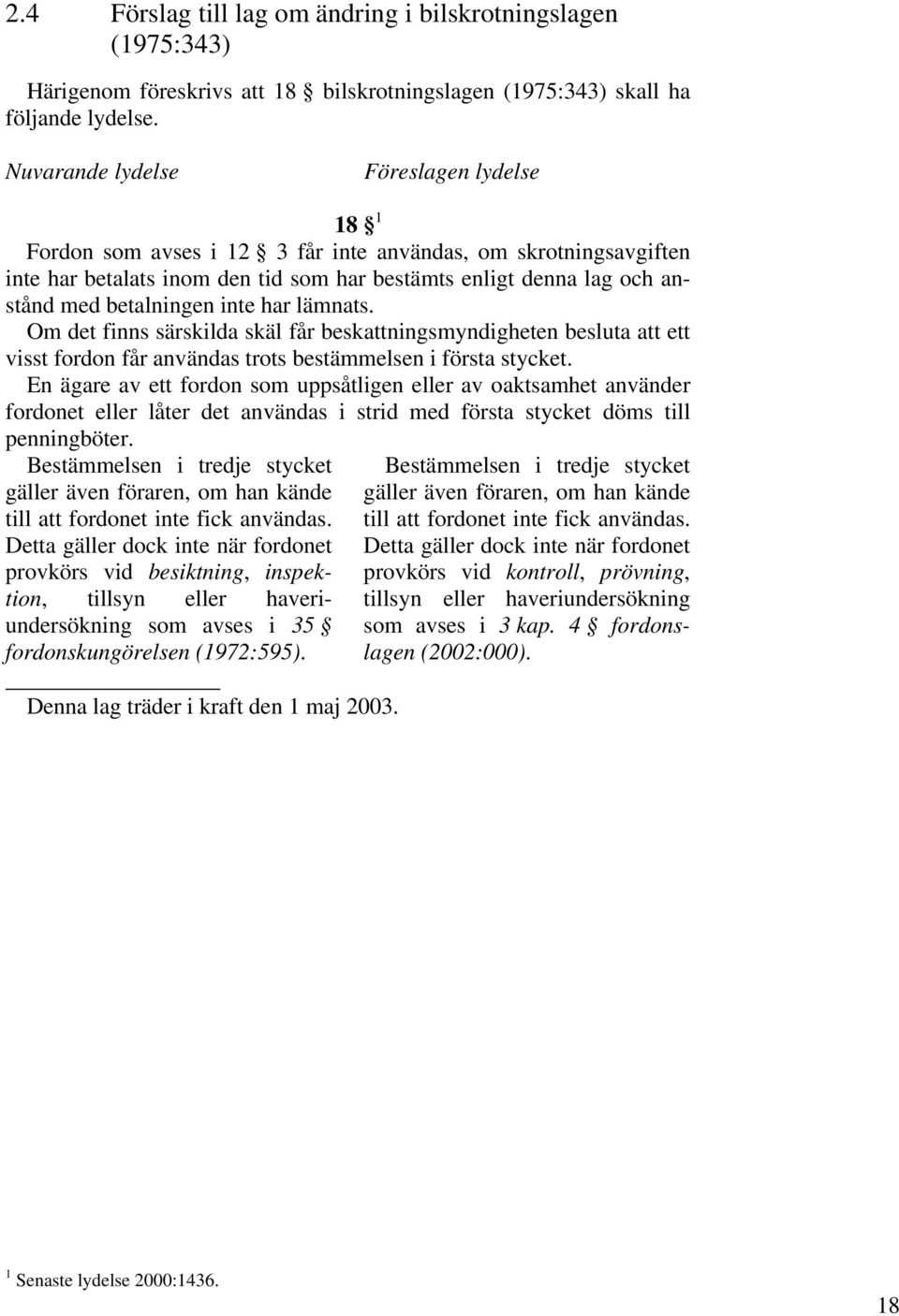 inte har lämnats. Om det finns särskilda skäl får beskattningsmyndigheten besluta att ett visst fordon får användas trots bestämmelsen i första stycket.