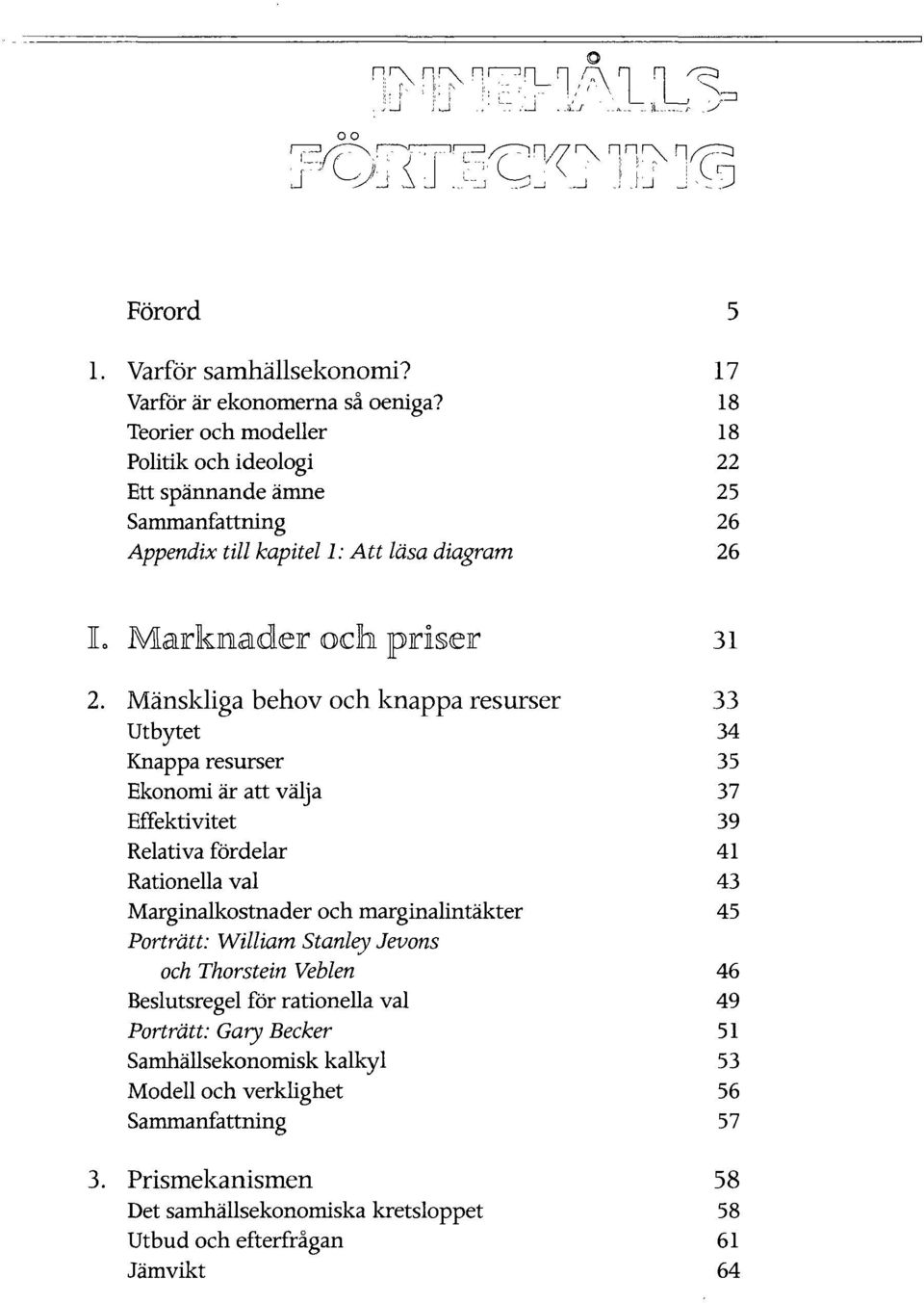 Manskliga behov och knappa resurser Utbytet Knappa resurser Ekonomi ar att valja Effektivitet Relativa fordelar Rationella val Marginalkostnader och marginalintakter