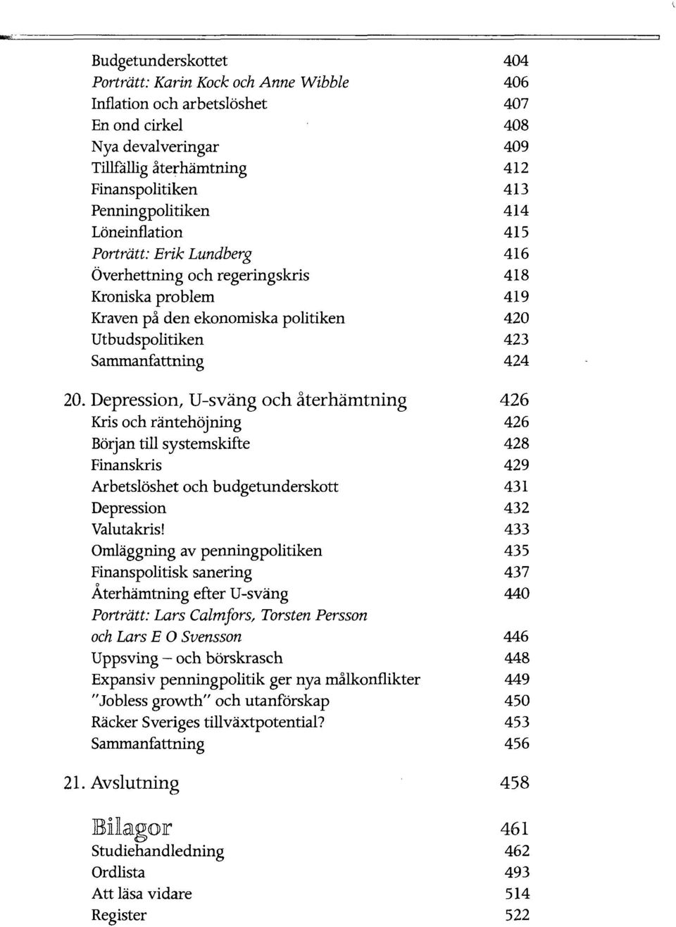 Depression, U-svang och aterhamtning Kris och rantehojning Borjan till systemskifte Finanskris Arbetsloshet och budgetunderskott Depression Valutakris!