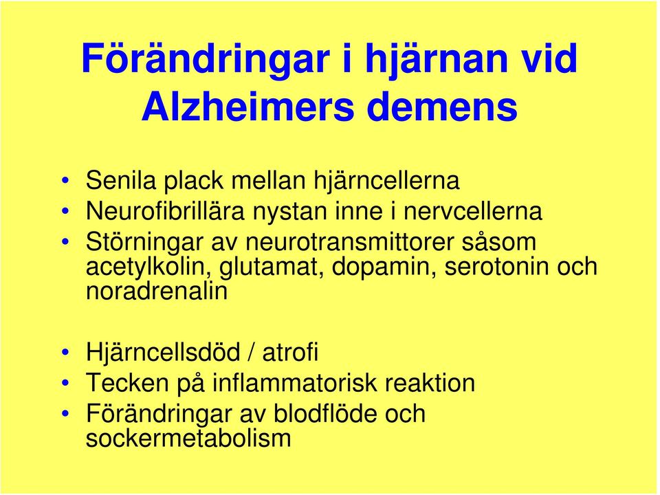 såsom acetylkolin, glutamat, dopamin, serotonin och noradrenalin Hjärncellsdöd /