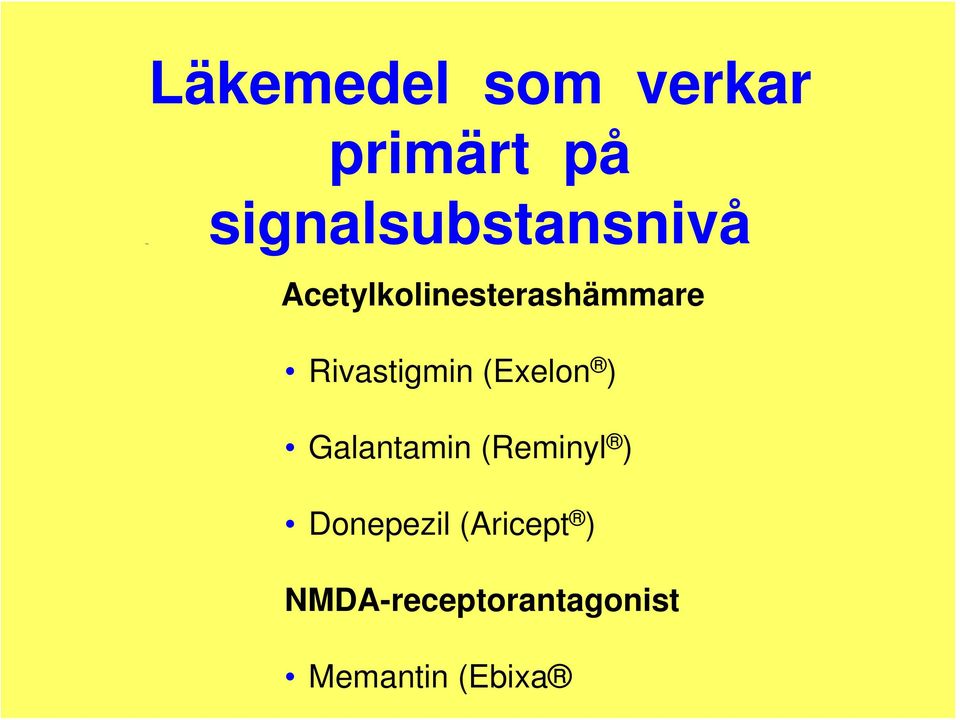 Rivastigmin (Exelon ) Galantamin (Reminyl )