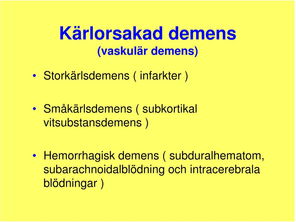 vitsubstansdemens ) Hemorrhagisk demens (