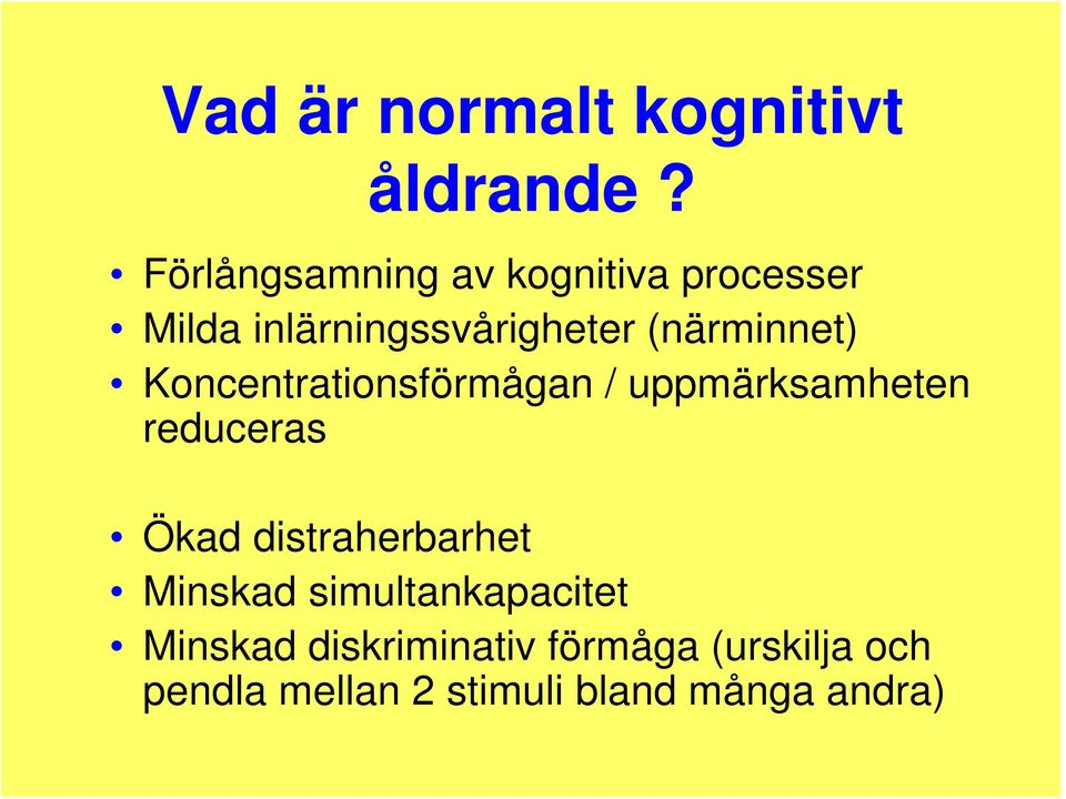 (närminnet) Koncentrationsförmågan / uppmärksamheten reduceras Ökad