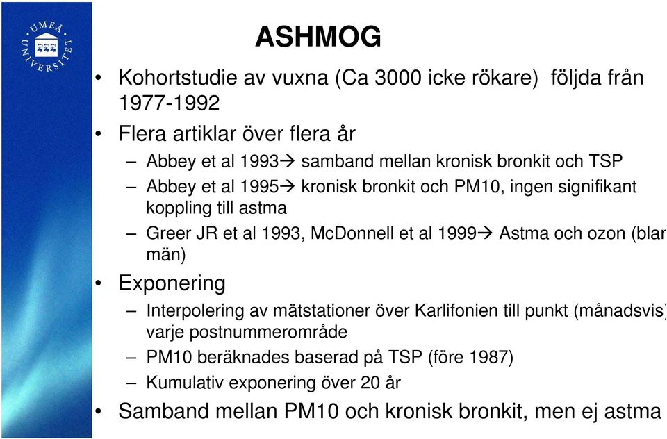 McDonnell et al 1999 Astma och ozon (blan män) Exponering Interpolering av mätstationer över Karlifonien till punkt (månadsvis) varje