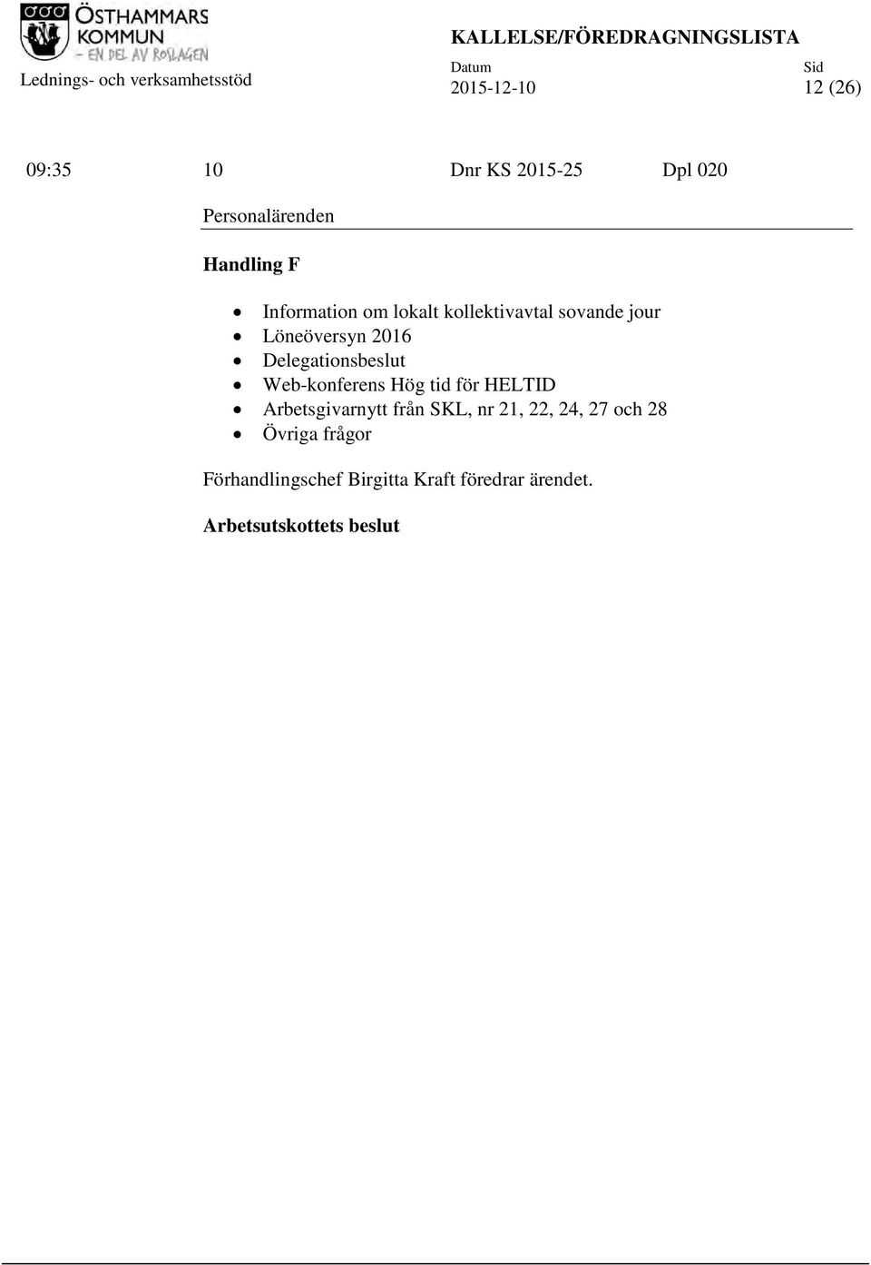 Löneöversyn 2016 Delegationsbeslut Web-konferens Hög tid för HELTID Arbetsgivarnytt från SKL, nr 21,