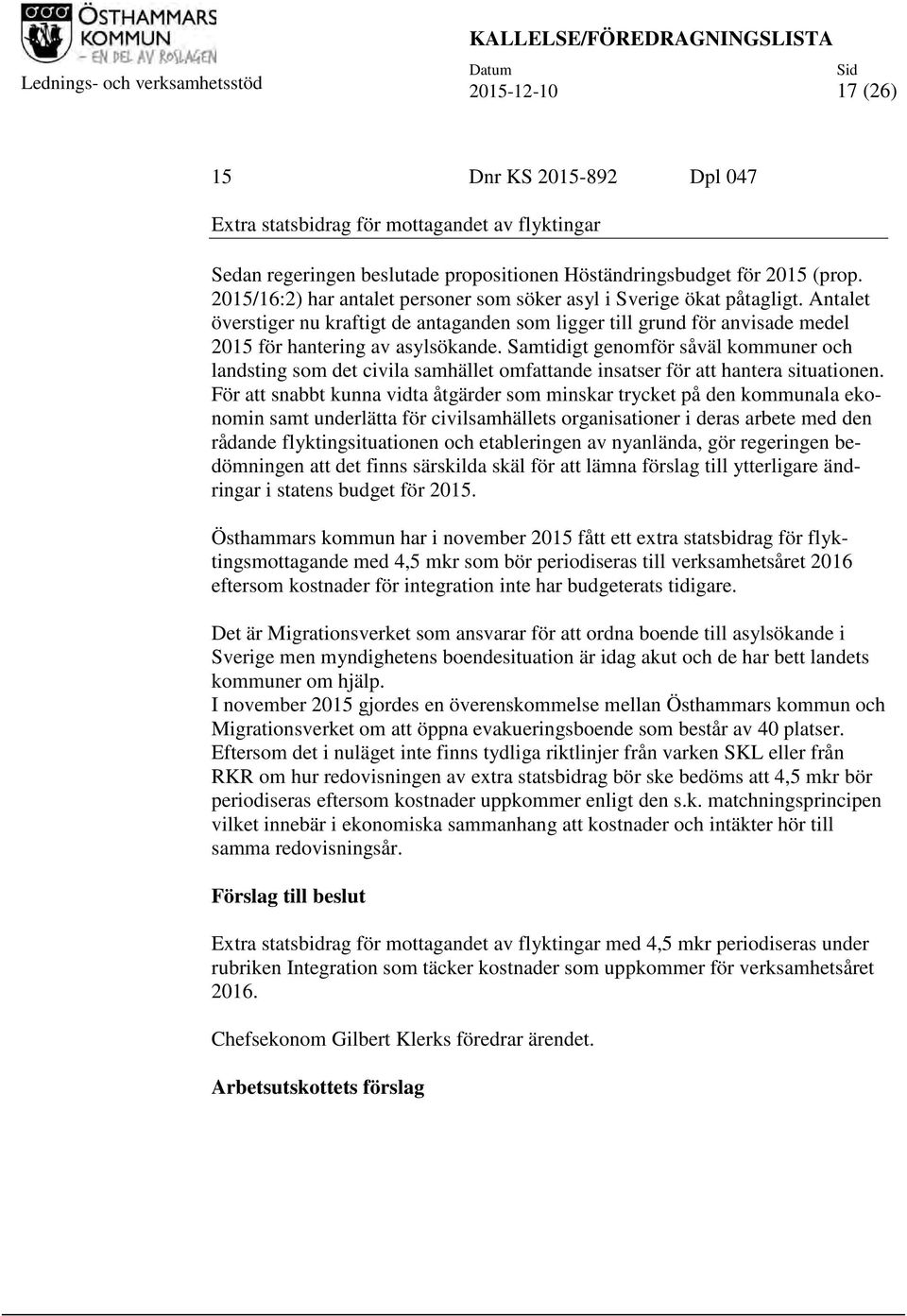 Antalet överstiger nu kraftigt de antaganden som ligger till grund för anvisade medel 2015 för hantering av asylsökande.