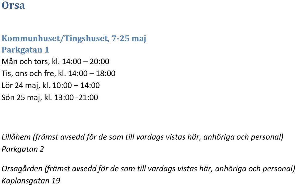 13:00-21:00 Lillåhem (främst avsedd för de som till vardags vistas här, anhöriga och