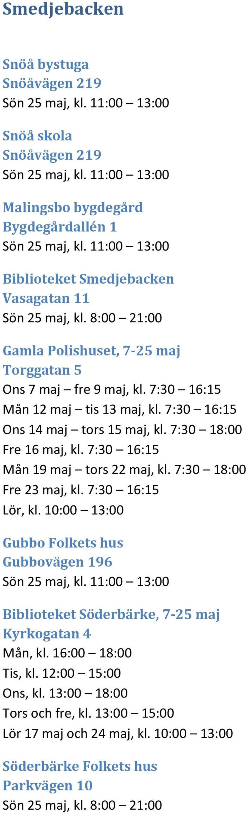 7:30 16:15 Ons 14 maj tors 15 maj, kl. 7:30 18:00 Fre 16 maj, kl. 7:30 16:15 Mån 19 maj tors 22 maj, kl. 7:30 18:00 Fre 23 maj, kl. 7:30 16:15 Lör, kl.