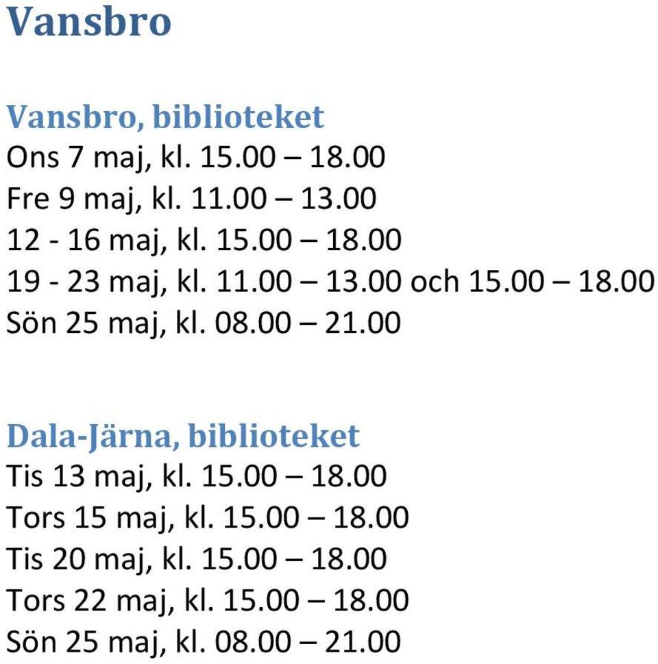 08.00 21.00 Dala-Järna, biblioteket Tis 13 maj, kl. 15.00 18.00 Tors 15 maj, kl. 15.00 18.00 Tis 20 maj, kl.