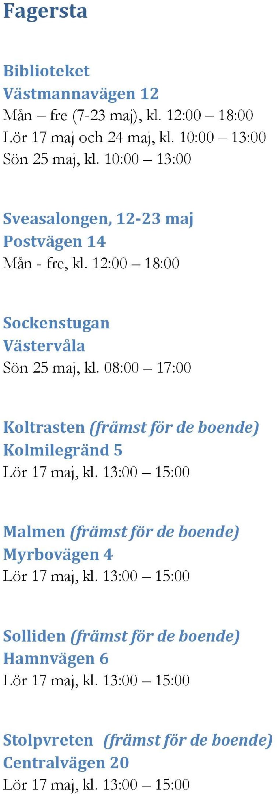 08:00 17:00 Koltrasten (främst för de boende) Kolmilegränd 5 Lör 17 maj, kl.