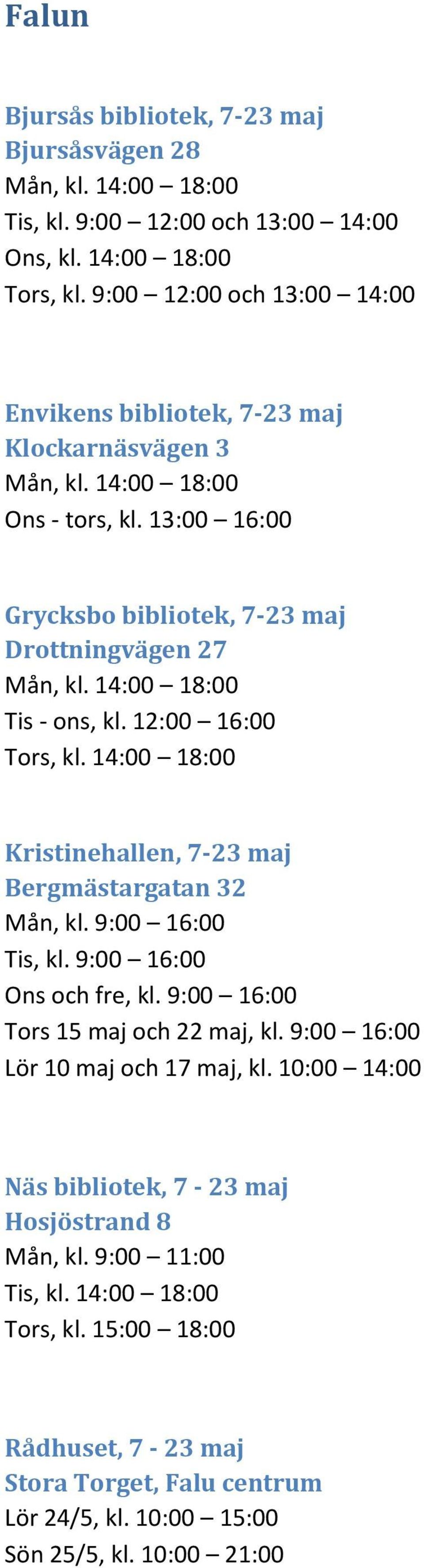 14:00 18:00 Tis - ons, kl. 12:00 16:00 Tors, kl. 14:00 18:00 Kristinehallen, 7-23 maj Bergmästargatan 32 Mån, kl. 9:00 16:00 Tis, kl. 9:00 16:00 Ons och fre, kl.