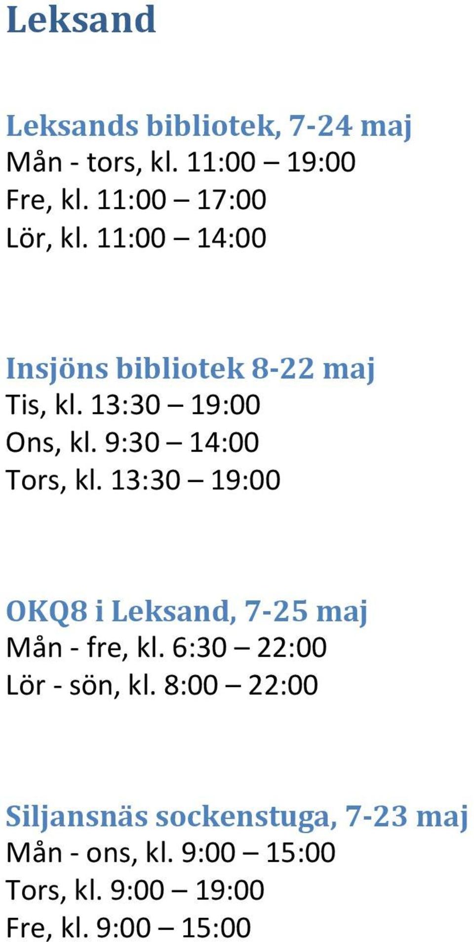 13:30 19:00 OKQ8 i Leksand, 7-25 maj Mån - fre, kl. 6:30 22:00 Lör - sön, kl.