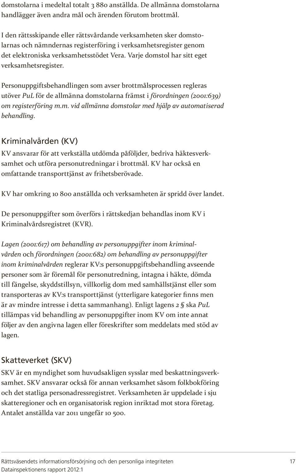 Varje domstol har sitt eget verksamhetsregister.