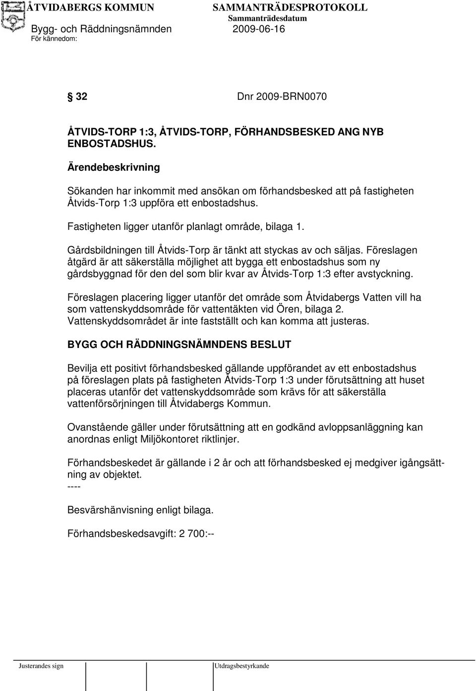 Gårdsbildningen till Åtvids-Torp är tänkt att styckas av och säljas.