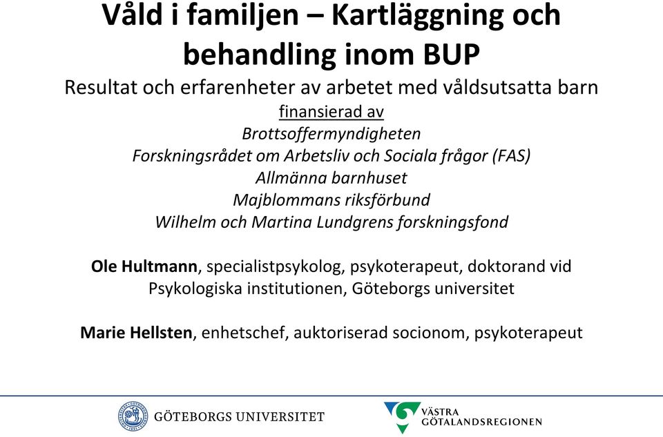 Majblommans riksförbund Wilhelm och Martina Lundgrens forskningsfond Ole Hultmann, specialistpsykolog, psykoterapeut,