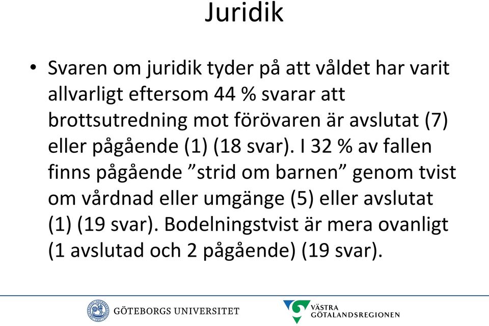 I 32 % av fallen finns pågående strid om barnen genom tvist om vårdnad eller umgänge (5)