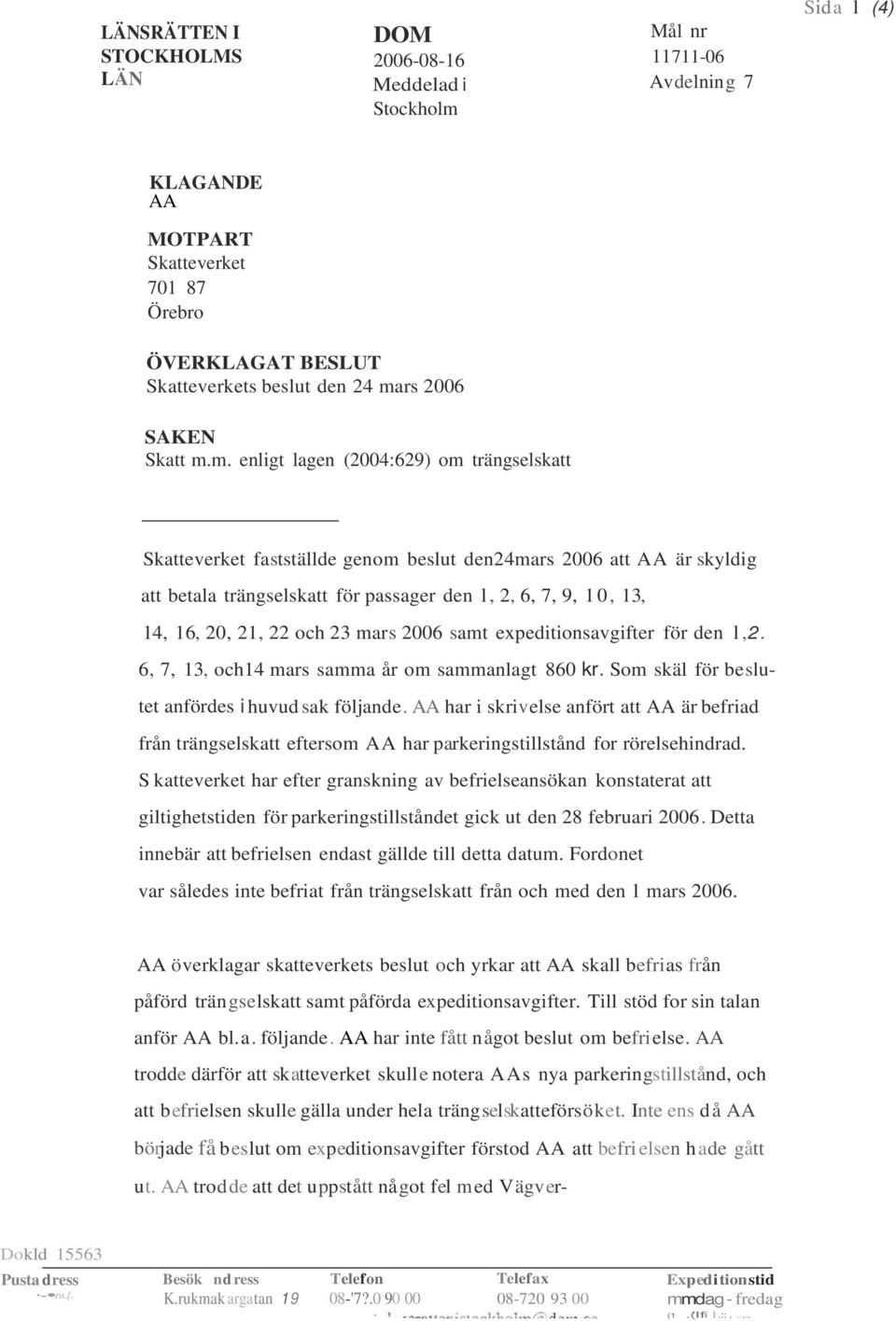 13, 14, 16, 20, 21, 22 och 23 mars 2006 samt expeditionsavgifter för den l,2. 6, 7, 13, och14 mars samma år om sammanlagt 860 kr. Som skäl för beslutet anfördes i huvud sak följande.