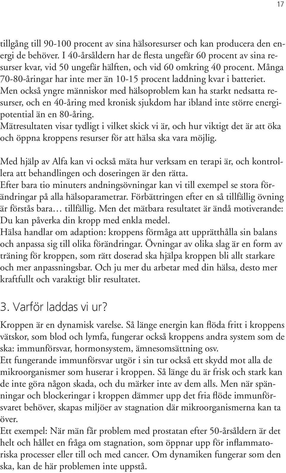 Många 70-80-åringar har inte mer än 10-15 procent laddning kvar i batteriet.