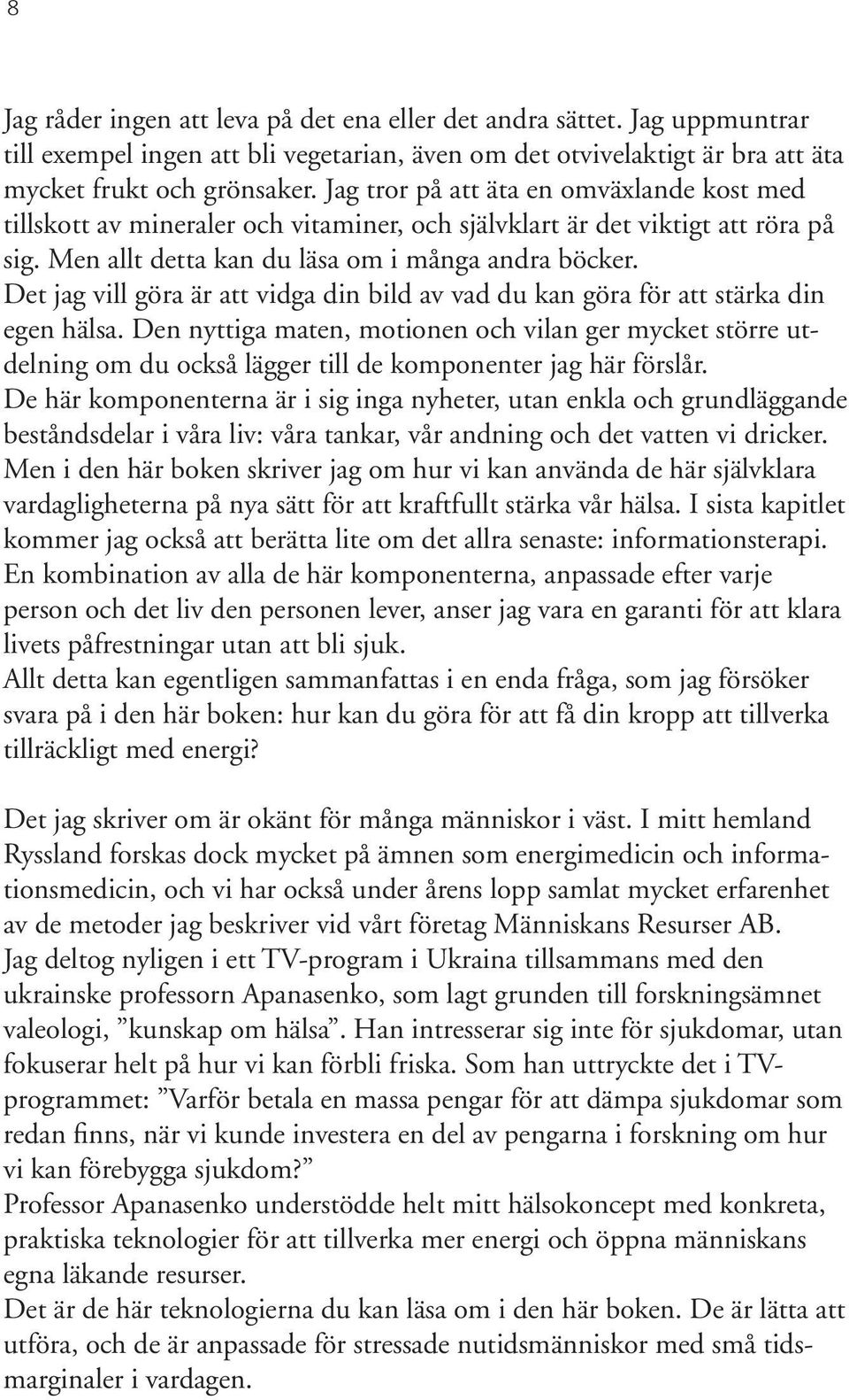 Det jag vill göra är att vidga din bild av vad du kan göra för att stärka din egen hälsa.