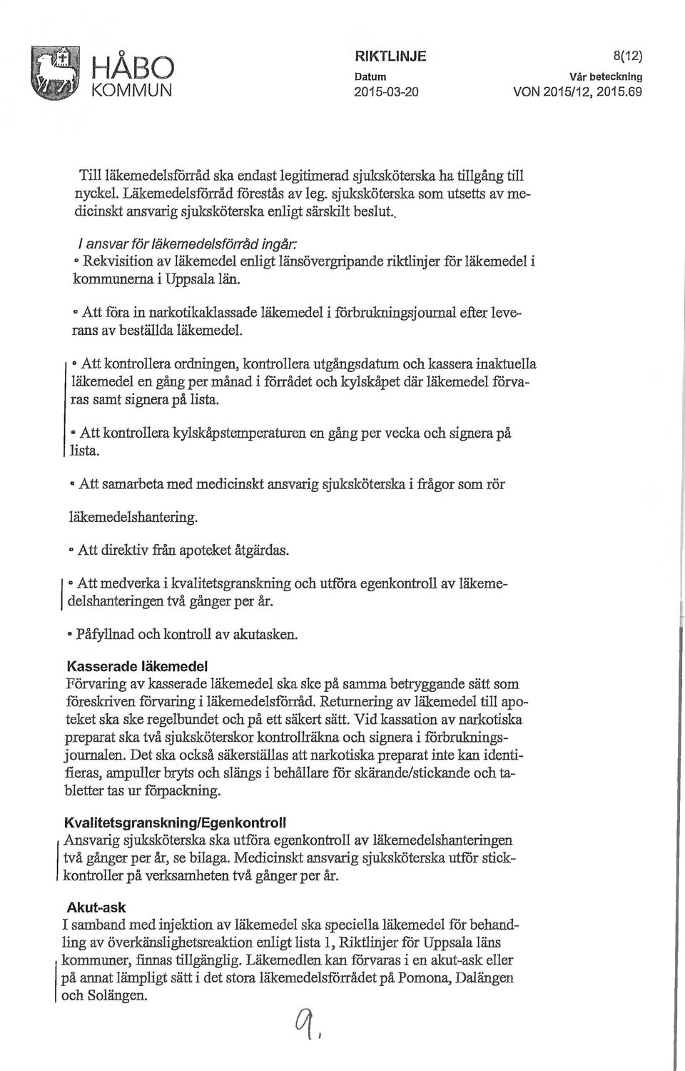 . l ansvar för läkemedelsförråd ingår: o Rekvisition av läkemedel enligt länsöverg:tipande riktlinjer får läkemedel i kommunerna i Uppsala län.