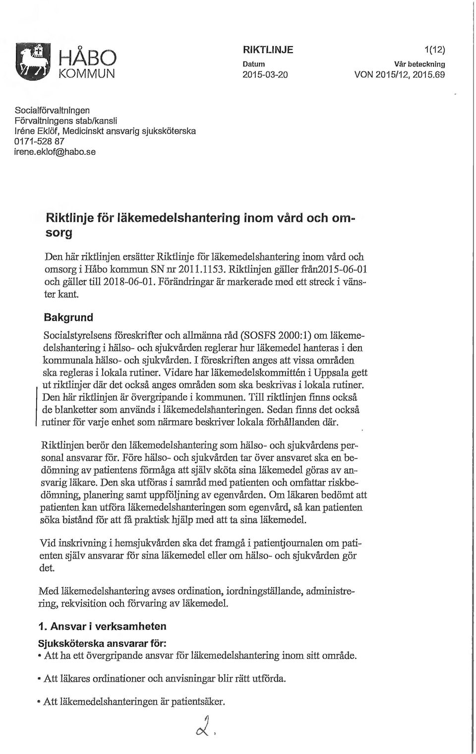 Riktlinjen gäller från2015-06-01 och gäller till2018-06-0l. Förändringar är markerade med ett streck i vänster kant.