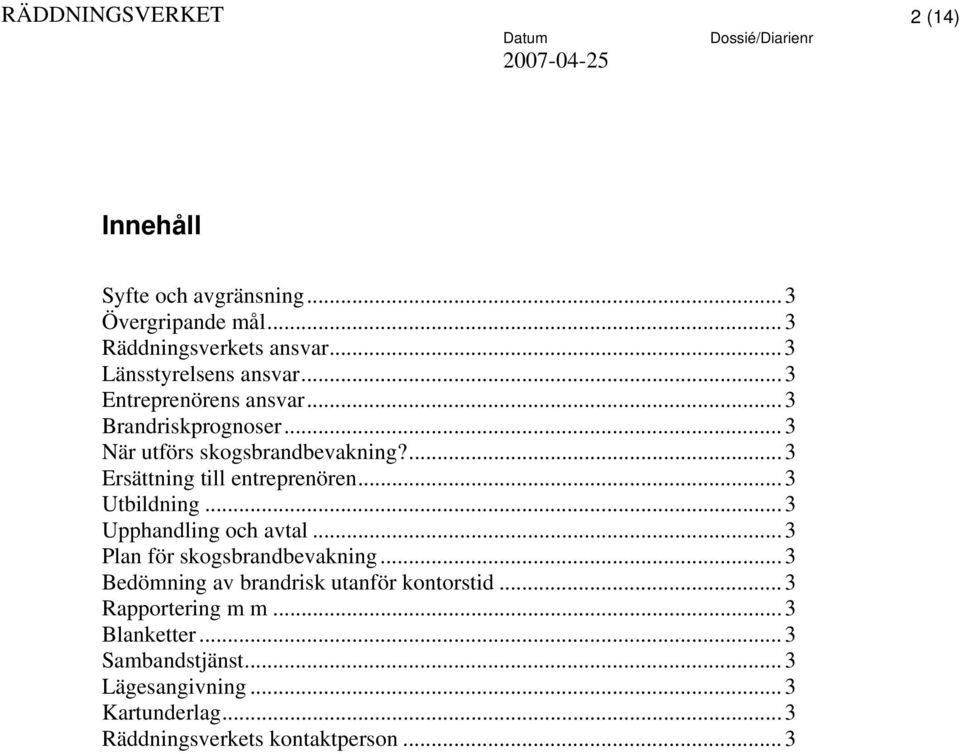 ...3 Ersättning till entreprenören...3 Utbildning...3 Upphandling och avtal...3 Plan för skogsbrandbevakning.