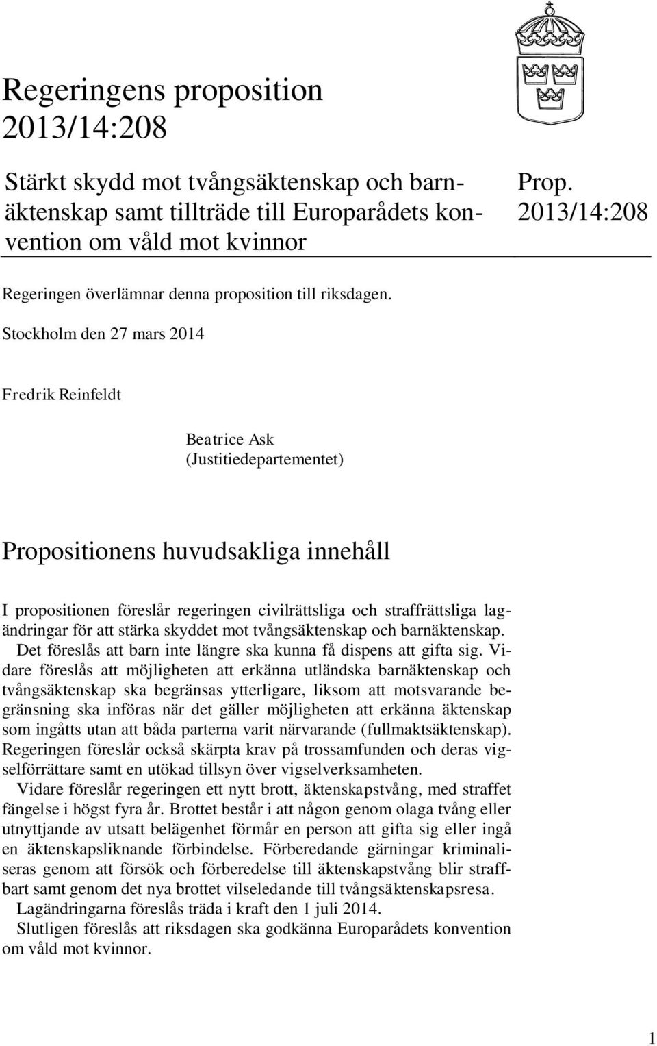 Stockholm den 27 mars 2014 Fredrik Reinfeldt Beatrice Ask (Justitiedepartementet) Propositionens huvudsakliga innehåll I propositionen föreslår regeringen civilrättsliga och straffrättsliga