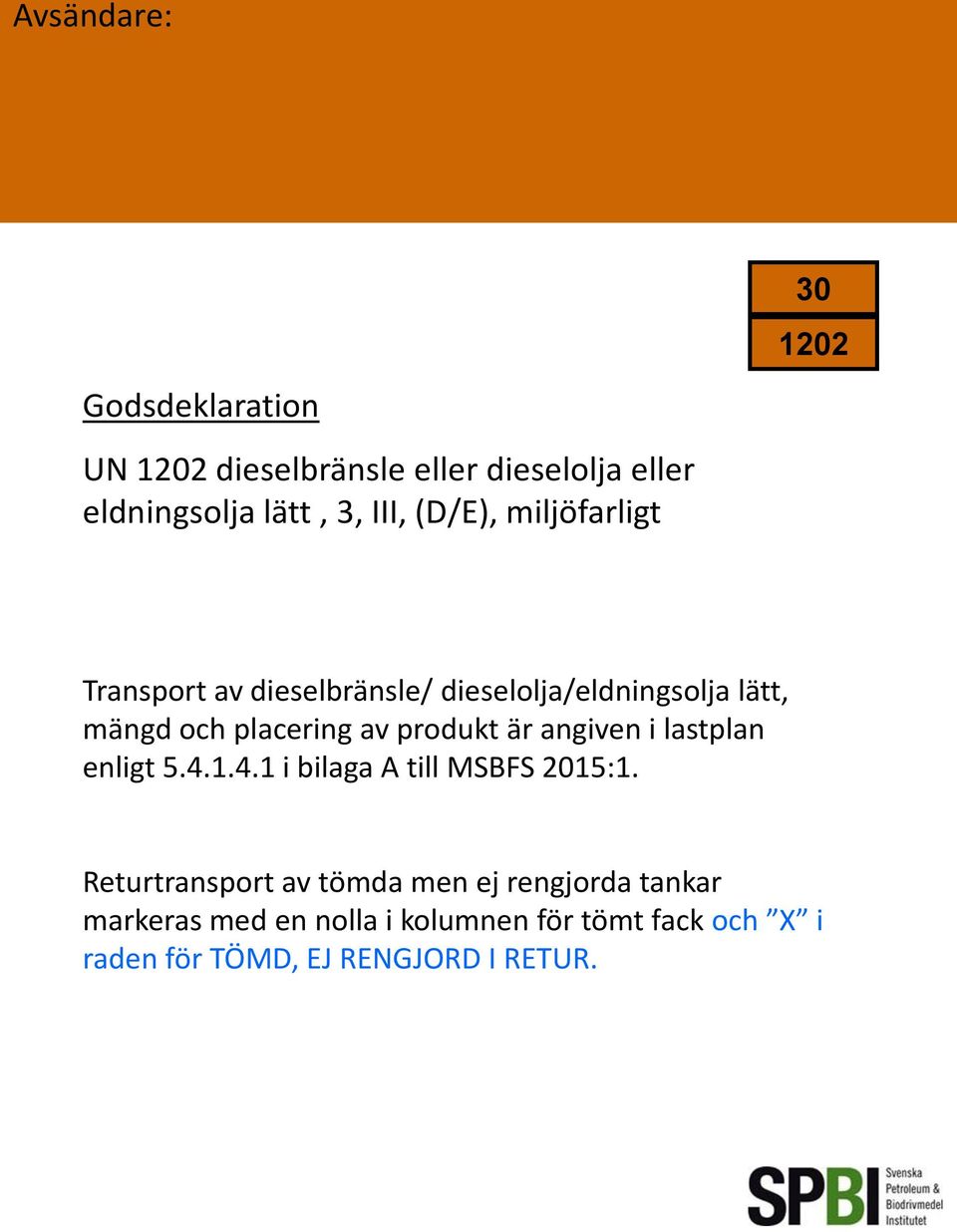 produkt är angiven i lastplan enligt 5.4.1.4.1 i bilaga A till MSBFS 2015:1.