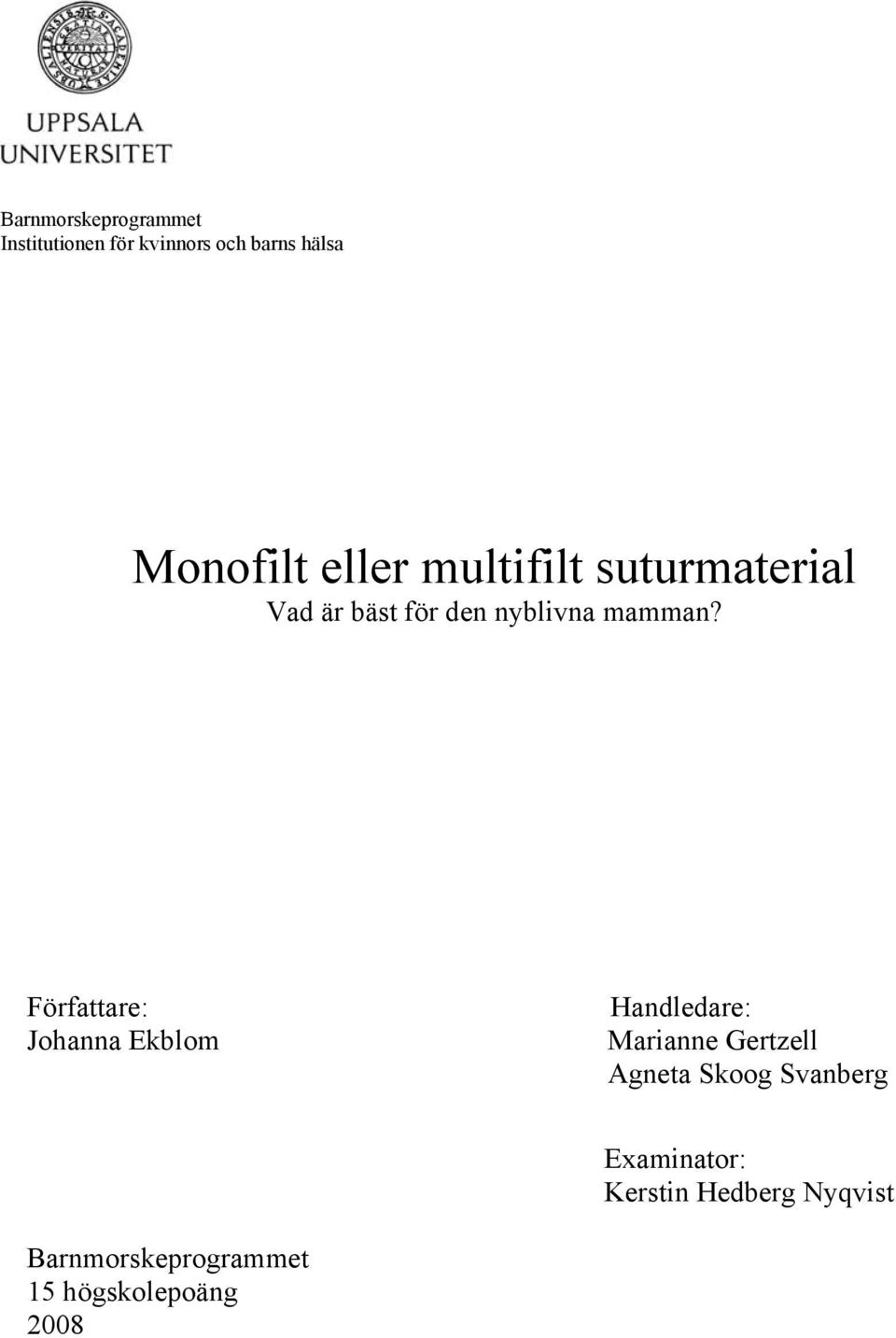 Författare: Johanna Ekblom Handledare: Marianne Gertzell Agneta Skoog