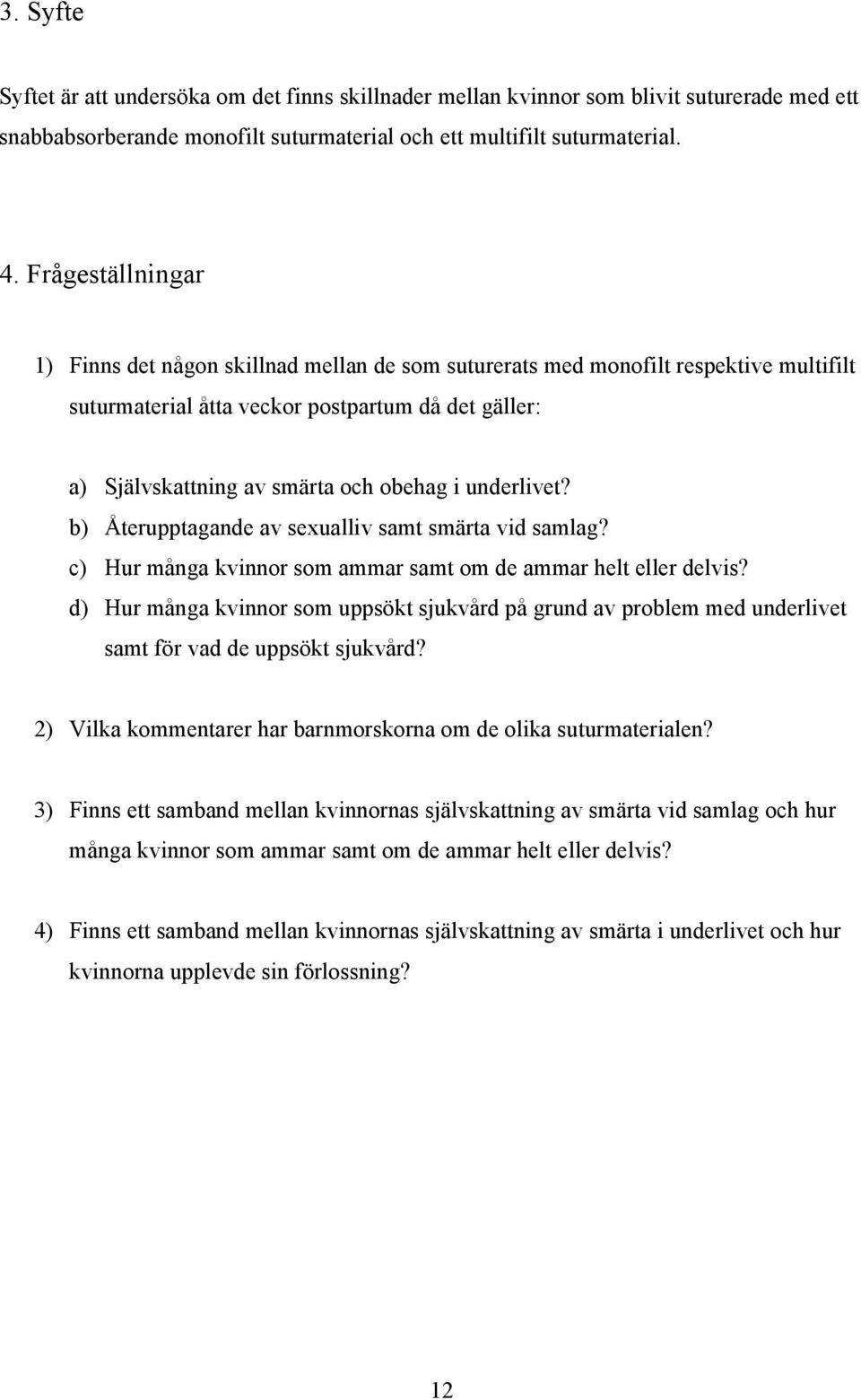 underlivet? b) Återupptagande av sexualliv samt smärta vid samlag? c) Hur många kvinnor som ammar samt om de ammar helt eller delvis?