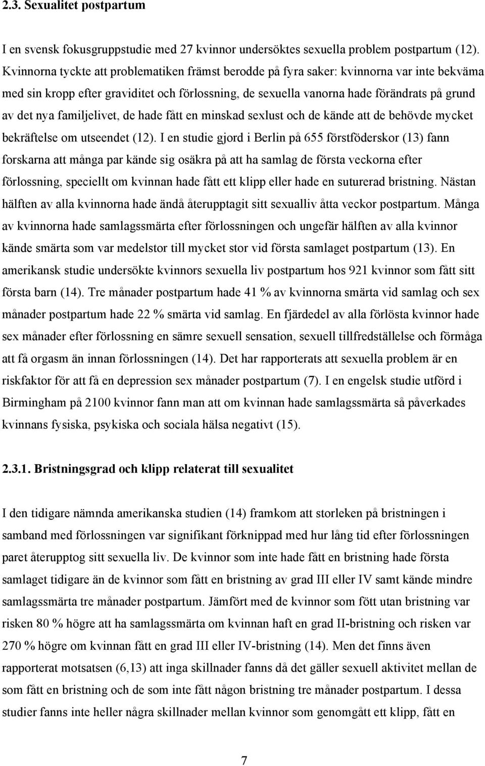 familjelivet, de hade fått en minskad sexlust och de kände att de behövde mycket bekräftelse om utseendet (12).