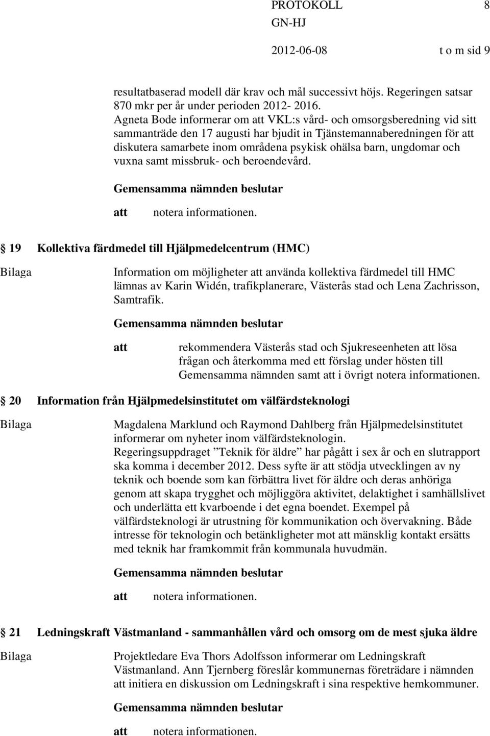 ungdomar och vuxna samt missbruk- och beroendevård.