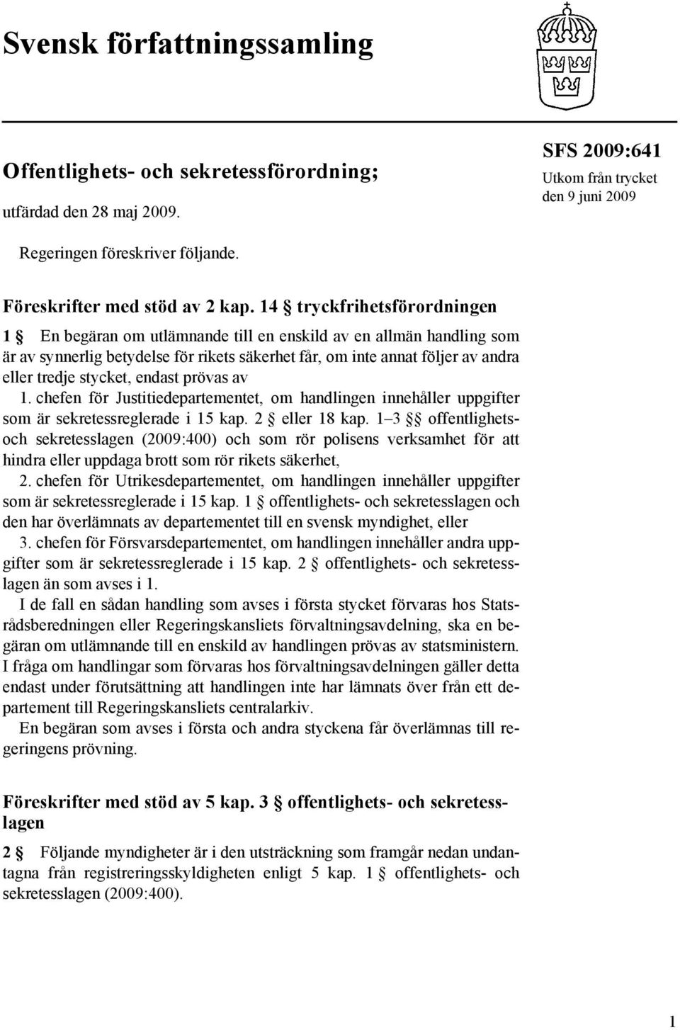 14 tryckfrihetsförordningen 1 En begäran om utlämnande till en enskild av en allmän handling som är av synnerlig betydelse för rikets säkerhet får, om inte annat följer av andra eller tredje stycket,