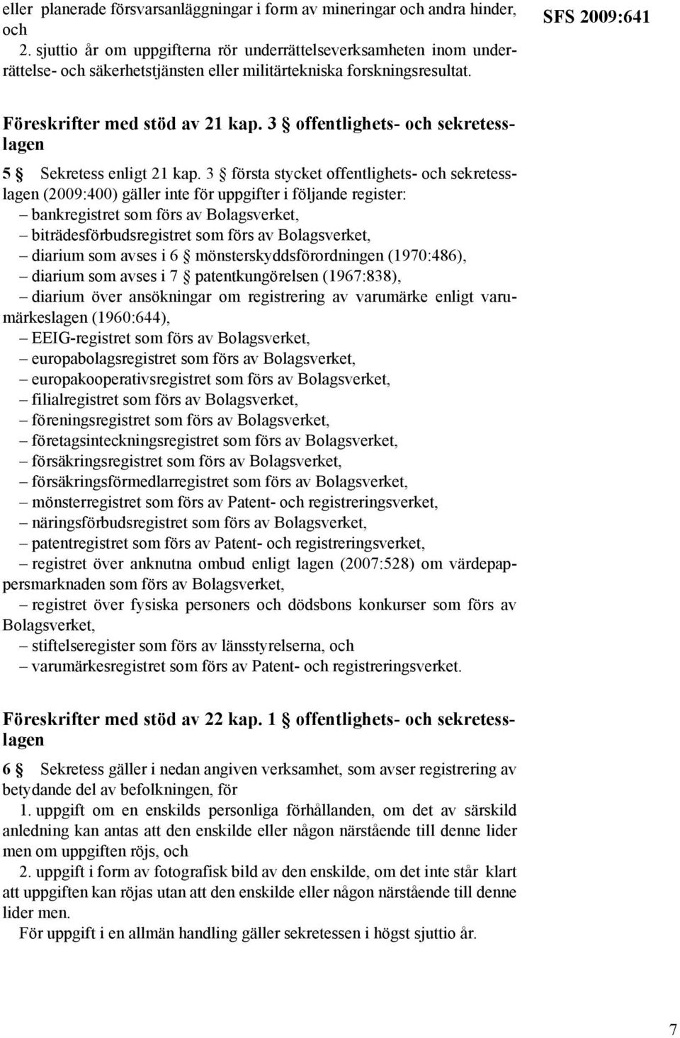 3 offentlighets- och sekretesslagen 5 Sekretess enligt 21 kap.