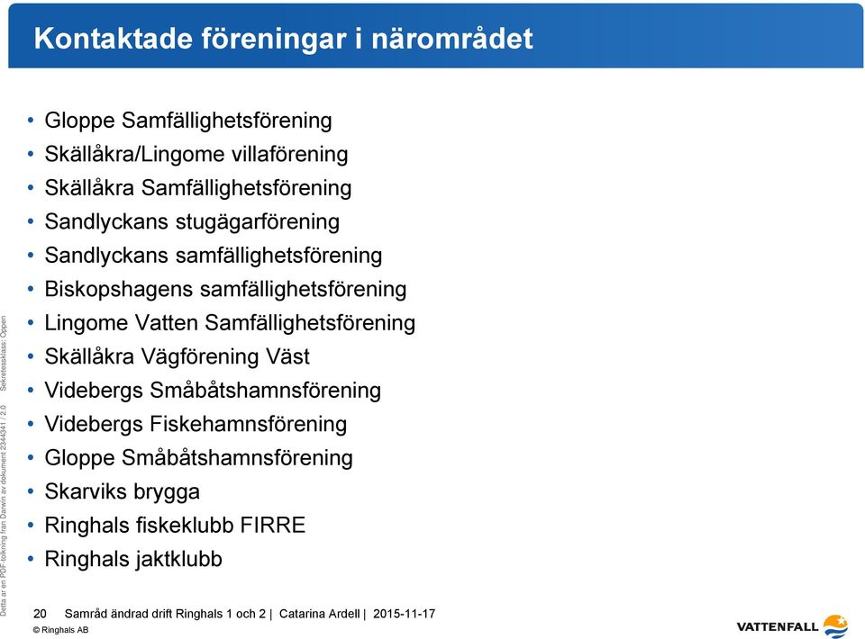 samfällighetsförening Lingome Vatten Samfällighetsförening Skällåkra Vägförening Väst Videbergs