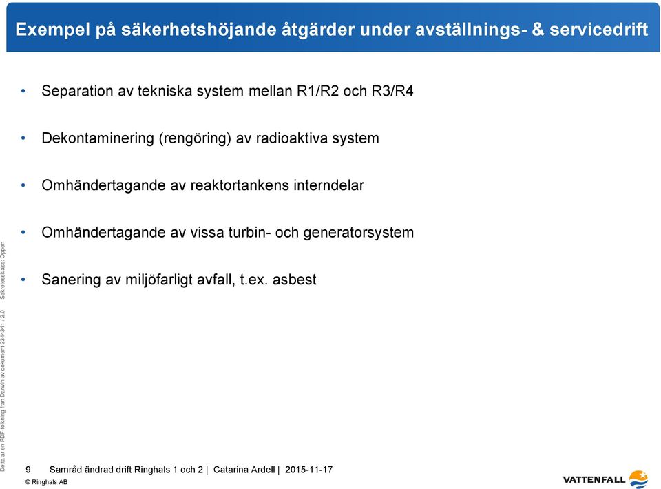 av radioaktiva system Omhändertagande av reaktortankens interndelar