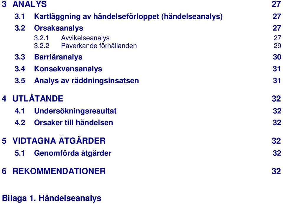 5 Analys av räddningsinsatsen 31 4 UTLÅTANDE 32 4.1 Undersökningsresultat 32 4.